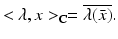 
$$\displaystyle{<\lambda,x > _{\mathbb{C}} = \overline{\lambda (\bar{x})}.}$$
