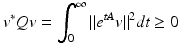 
$$\displaystyle{v^{{\ast}}\mathit{Qv} =\int _{ 0}^{\infty }\|e^{\mathit{tA}}v\|^{2}\mathit{dt} \geq 0}$$
