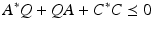 
$$\displaystyle{ A^{{\ast}}Q + \mathit{QA} + C^{{\ast}}C\preceq 0 }$$
