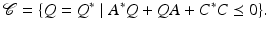 
$$\displaystyle{\mathcal{C} =\{ Q = Q^{{\ast}}\;\vert \;A^{{\ast}}Q + \mathit{QA} + C^{{\ast}}C\preceq 0\}.}$$
