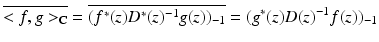 
$$\displaystyle{\overline{ < f,g > _{\mathbb{C}}} = \overline{(f^{{\ast}}(z)D^{{\ast}}(z)^{-1}g(z))_{-1}} = (g^{{\ast}}(z)D(z)^{-1}f(z))_{ -1}}$$
