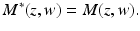 
$$\displaystyle{M^{{\ast}}(z,w) = M(z,w).}$$
