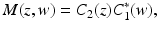 
$$\displaystyle{ M(z,w) = C_{2}(z)C_{1}^{{\ast}}(w), }$$
