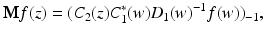 
$$\displaystyle{\mathbf{M}f(z) = (C_{2}(z)C_{1}^{{\ast}}(w)D_{ 1}(w)^{-1}f(w))_{ -1},}$$
