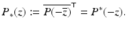 
$$\displaystyle{ P_{{\ast}}(z):= \overline{P(-\overline{z})}^{\top } = P^{{\ast}}(-z). }$$
