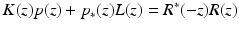 
$$\displaystyle{K(z)p(z) + p_{{\ast}}(z)L(z) = R^{{\ast}}(-z)R(z)}$$
