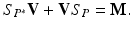 
$$\displaystyle{ S_{P^{{\ast}}}\mathbf{V} + \mathbf{V}S_{P} = \mathbf{M}. }$$
