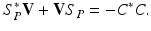 
$$\displaystyle{ S_{P}^{{\ast}}\mathbf{V} + \mathbf{V}S_{ P} = -C^{{\ast}}C. }$$
