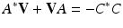 
$$\displaystyle{A^{{\ast}}\mathbf{V} + \mathbf{V}A = -C^{{\ast}}C}$$
