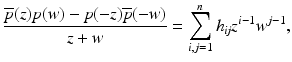 
$$\displaystyle{ \frac{\overline{p}(z)p(w) - p(-z)\overline{p}(-w)} {z + w} =\sum _{ i,j=1}^{n}h_{\mathit{ ij}}z^{i-1}w^{j-1}, }$$
