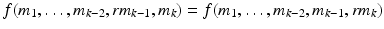 
$$\displaystyle{f(m_{1},\ldots,m_{k-2},\mathit{rm}_{k-1},m_{k}) = f(m_{1},\ldots,m_{k-2},m_{k-1},\mathit{rm}_{k})}$$
