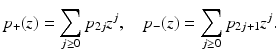 
$$\displaystyle{ p_{+}(z) =\sum _{j\geq 0}p_{2j}z^{j},\quad p_{ -}(z) =\sum _{j\geq 0}p_{2j+1}z^{j}. }$$
