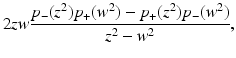 
$$\displaystyle{2\mathit{zw}\frac{p_{-}(z^{2})p_{+}(w^{2}) - p_{+}(z^{2})p_{-}(w^{2})} {z^{2} - w^{2}},}$$
