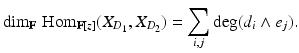 
$$\displaystyle{\dim _{\mathbb{F}}\,\mathrm{Hom}_{\mathbb{F}[z]}(X_{D_{1}},X_{D_{2}}) =\sum _{ i,j}^{}\deg (d_{i} \wedge e_{j}).}$$
