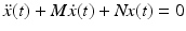 
$$\displaystyle{\ddot{x}(t) + M\dot{x}(t) + \mathit{Nx}(t) = 0}$$
