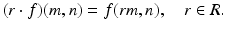 
$$\displaystyle{(r \cdot f)(m,n) = f(\mathit{rm},n),\quad r \in R.}$$
