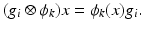 
$$\displaystyle{ (g_{i} \otimes \phi _{k})x =\phi _{k}(x)g_{i}. }$$
