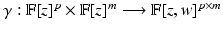 
$$\gamma: \mathbb{F}[z]^{p} \times \mathbb{F}[z]^{m}\longrightarrow \mathbb{F}[z,w]^{p\times m}$$
