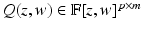 
$$Q(z,w) \in \mathbb{F}[z,w]^{p\times m}$$
