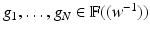 
$$g_{1},\ldots,g_{N} \in \mathbb{F}((w^{-1}))$$
