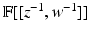 
$$\mathbb{F}[[z^{-1},w^{-1}]]$$
