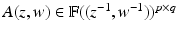 
$$A(z,w) \in \mathbb{F}((z^{-1},w^{-1}))^{p\times q}$$
