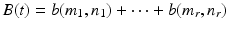 
$$B(t) = b(m_{1},n_{1}) + \cdots + b(m_{r},n_{r})$$
