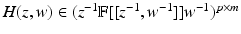 
$$H(z,w) \in (z^{-1}\mathbb{F}[[z^{-1},w^{-1}]]w^{-1})^{p\times m}$$
