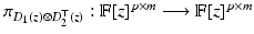 
$$\pi _{D_{1}(z)\otimes D_{2}^{\top }(z)}: \mathbb{F}[z]^{p\times m}\longrightarrow \mathbb{F}[z]^{p\times m}$$
