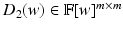 
$$D_{2}(w) \in \mathbb{F}[w]^{m\times m}$$
