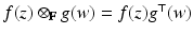 
$$f(z) \otimes _{\mathbb{F}}g(w) = f(z)g^{\top }(w)$$
