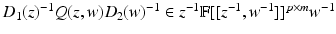 
$$D_{1}(z)^{-1}Q(z,w)D_{2}(w)^{-1} \in z^{-1}\mathbb{F}[[z^{-1},w^{-1}]]^{p\times m}w^{-1}$$
