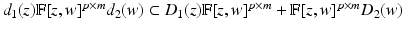 
$$d_{1}(z)\mathbb{F}[z,w]^{p\times m}d_{2}(w) \subset D_{1}(z)\mathbb{F}[z,w]^{p\times m} + \mathbb{F}[z,w]^{p\times m}D_{2}(w)$$
