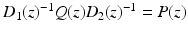 
$$D_{1}(z)^{-1}Q(z)D_{2}(z)^{-1} = P(z)$$
