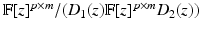 
$$\mathbb{F}[z]^{p\times m}/(D_{1}(z)\mathbb{F}[z]^{p\times m}D_{2}(z))$$
