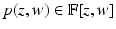 
$$p(z,w) \in \mathbb{F}[z,w]$$
