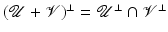 
$$(\mathcal{U} + \mathcal{V})^{\perp } = \mathcal{U}^{\perp }\cap \mathcal{V}^{\perp }$$
