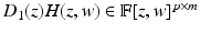 
$$D_{1}(z)H(z,w) \in \mathbb{F}[z,w]^{p\times m}$$
