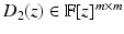 
$$D_{2}(z) \in \mathbb{F}[z]^{m\times m}$$
