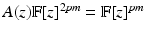 
$$A(z)\mathbb{F}[z]^{2\mathit{pm}} = \mathbb{F}[z]^{\mathit{pm}}$$
