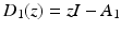 
$$D_{1}(z) = \mathit{zI} - A_{1}$$
