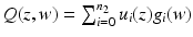 
$$Q(z,w) =\sum _{ i=0}^{n_{2}}u_{i}(z)g_{i}(w)$$
