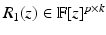 
$$R_{1}(z) \in \mathbb{F}[z]^{p\times k}$$
