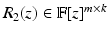 
$$R_{2}(z) \in \mathbb{F}[z]^{m\times k}$$
