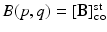 
$$B(p,q) = [\mathbf{B}]_{\mathop{\mathrm{co}}\nolimits }^{\mathop{\mathrm{st}}\nolimits }$$
