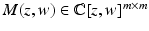 
$$M(z,w) \in \mathbb{C}[z,w]^{m\times m}$$
