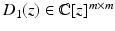 
$$D_{1}(z) \in \mathbb{C}[z]^{m\times m}$$
