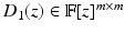 
$$D_{1}(z) \in \mathbb{F}[z]^{m\times m}$$
