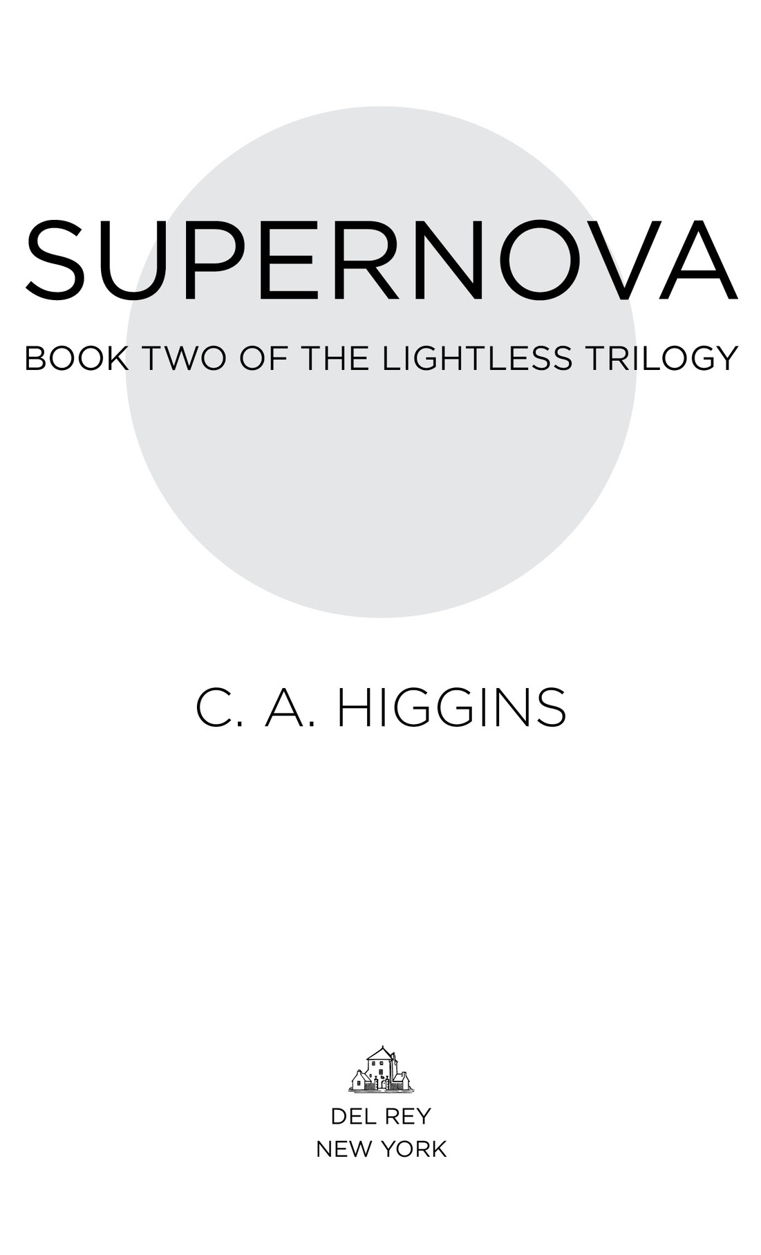 Supernova book two of the lightless trilogy C. A. Higgins Del Rey New York