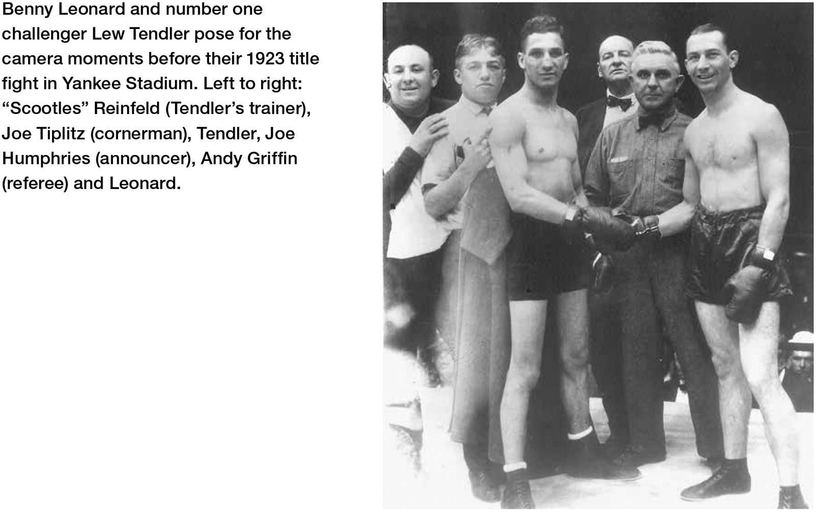 Benny Leonard and number one challenger Lew Tendler pose for the camera moments before their 1923 title fight in Yankee Stadium. Left to right: “Scootles” Reinfeld (Tendler’s trainer), Joe Tiplitz (cornerman), Tendler, Joe Humphries (announcer), Andy Griffin (referee) and Leonard.